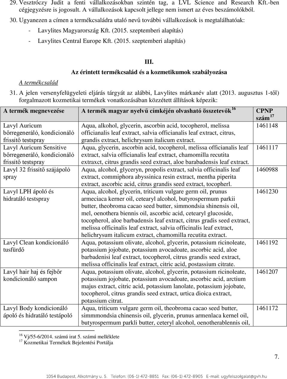 Az érintett termékcsalád és a kozmetikumok szabályozása 31. A jelen versenyfelügyeleti eljárás tárgyát az alábbi, Lavylites márkanév alatt (2013.