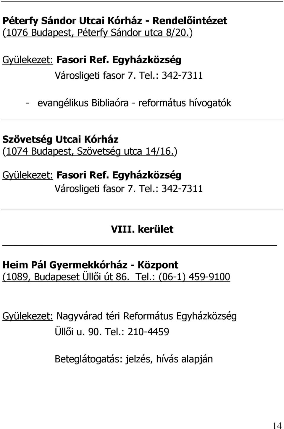 : 342-7311 - evangélikus Bibliaóra - református hívogatók Szövetség Utcai Kórház (1074 Budapest, Szövetség utca 14/16.