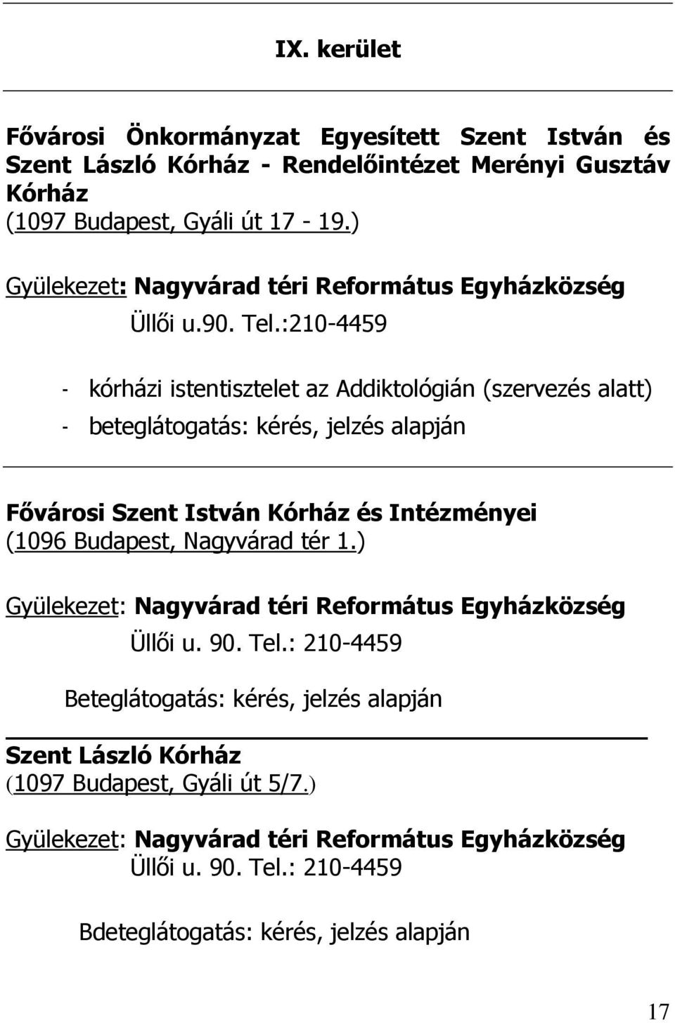 :210-4459 - kórházi istentisztelet az Addiktológián (szervezés alatt) - beteglátogatás: kérés, jelzés alapján Fıvárosi Szent István Kórház és Intézményei (1096 Budapest,