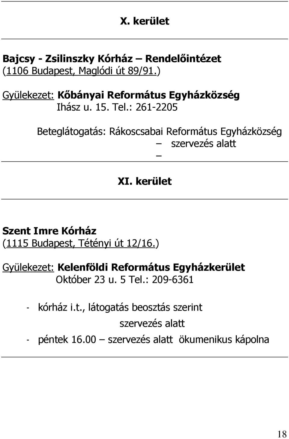 : 261-2205 Beteglátogatás: Rákoscsabai Református Egyházközség szervezés alatt XI.