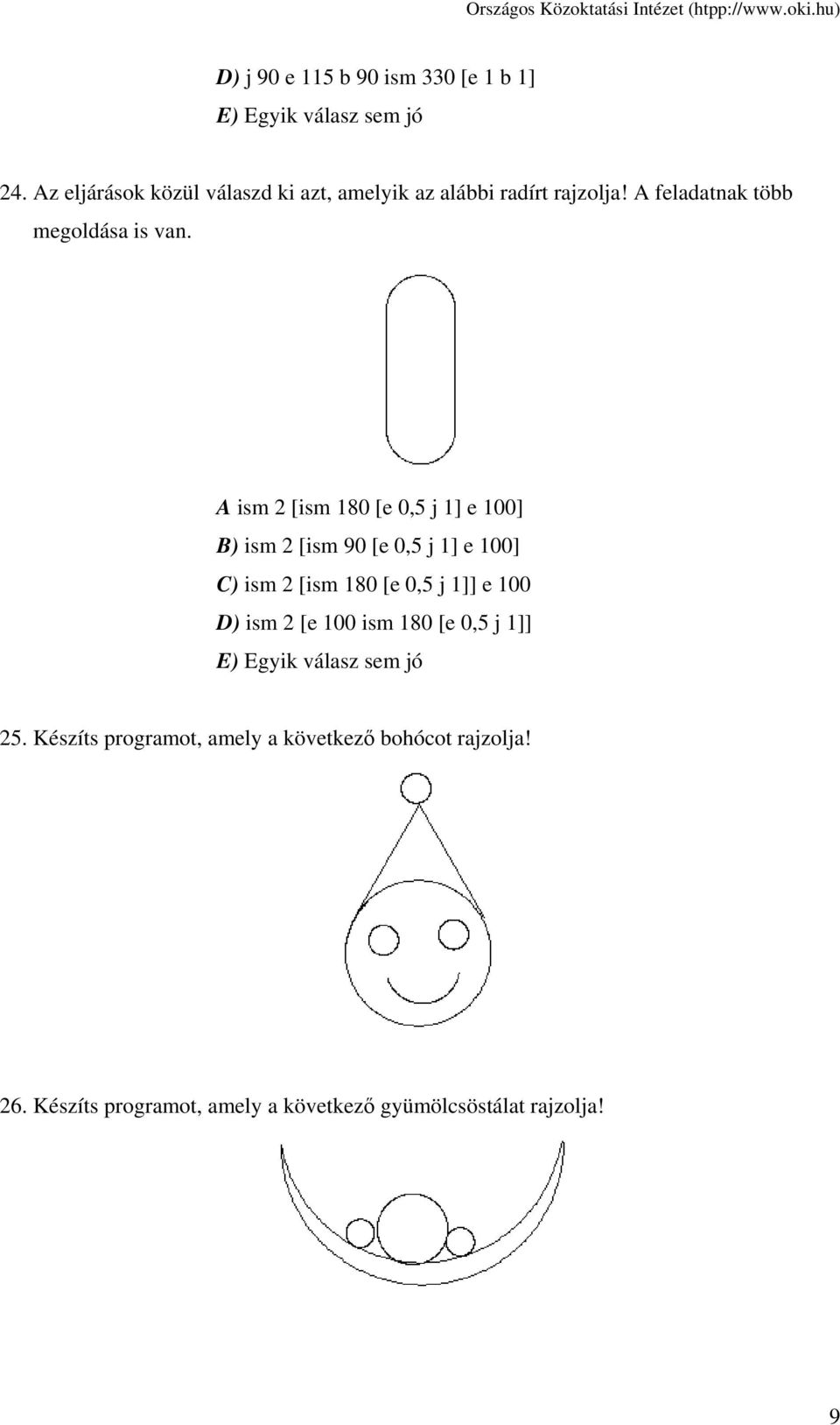 A ism 2 [ism 180 [e 0,5 j 1] e 100] B) ism 2 [ism 90 [e 0,5 j 1] e 100] C) ism 2 [ism 180 [e 0,5 j 1]] e 100 D) ism