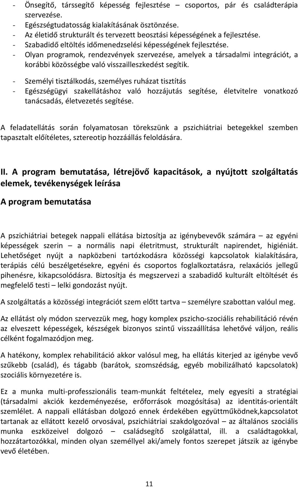 - Olyan programok, rendezvények szervezése, amelyek a társadalmi integrációt, a korábbi közösségbe való visszailleszkedést segítik.