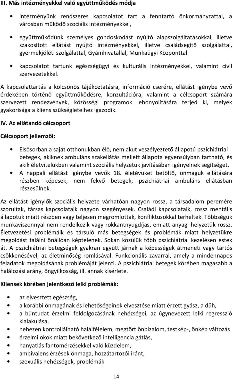 kapcsolatot tartunk egészségügyi és kulturális intézményekkel, valamint civil szervezetekkel.