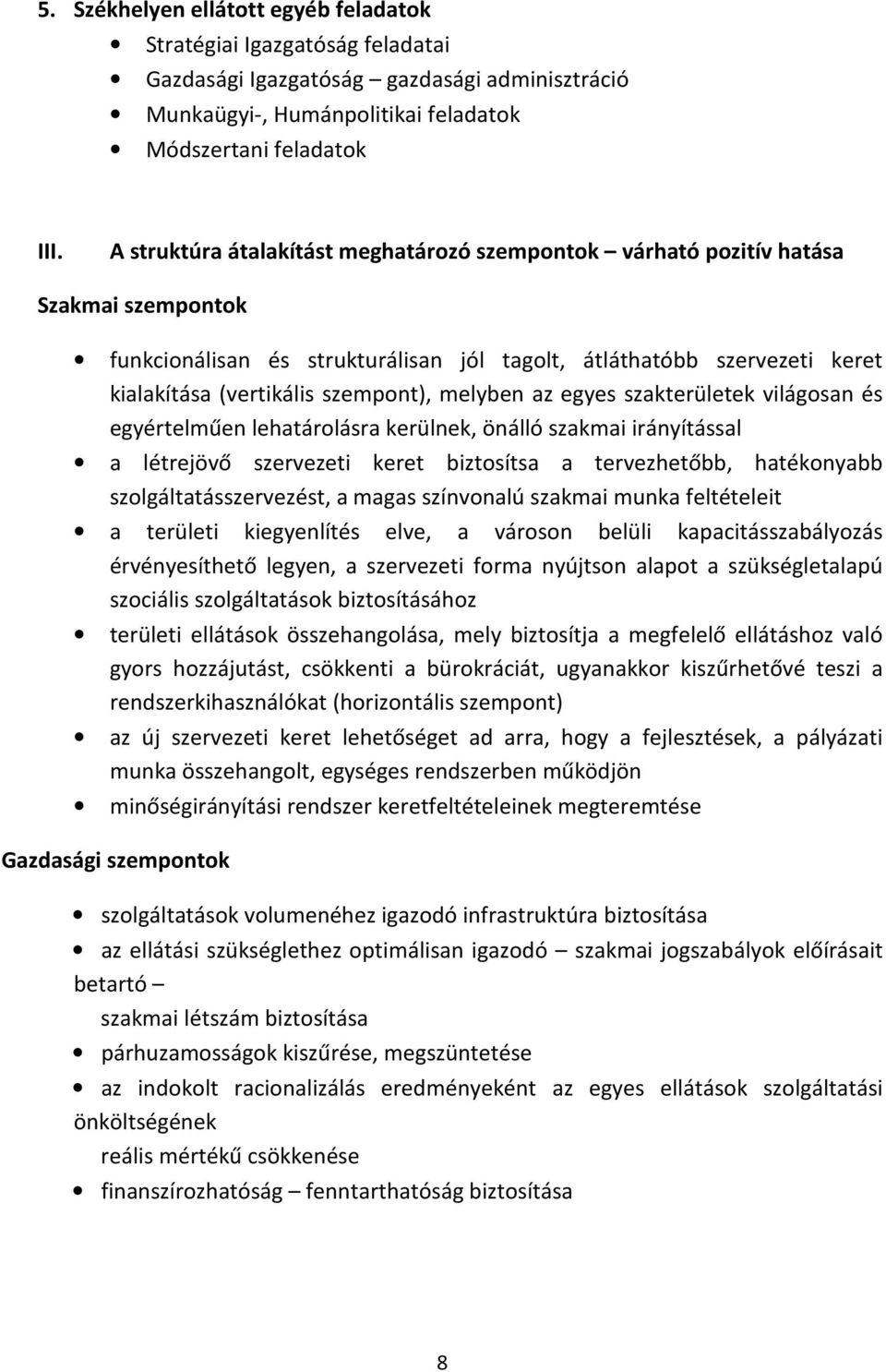 melyben az egyes szakterületek világosan és egyértelműen lehatárolásra kerülnek, önálló szakmai irányítással a létrejövő szervezeti keret biztosítsa a tervezhetőbb, hatékonyabb