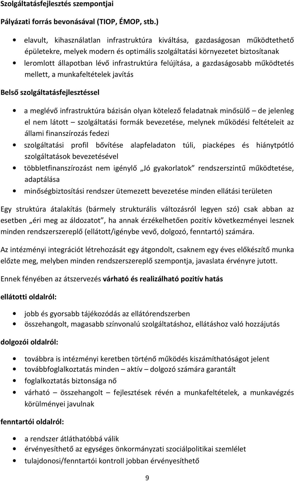 felújítása, a gazdaságosabb működtetés mellett, a munkafeltételek javítás Belső szolgáltatásfejlesztéssel a meglévő infrastruktúra bázisán olyan kötelező feladatnak minősülő de jelenleg el nem látott