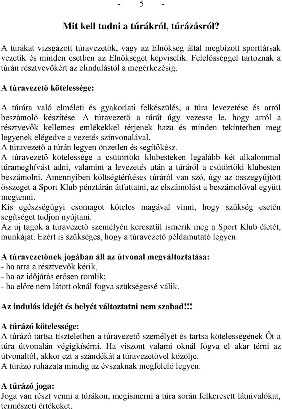 A túravezető kötelessége: A túrára való elméleti és gyakorlati felkészülés, a túra levezetése és arról beszámoló készítése.