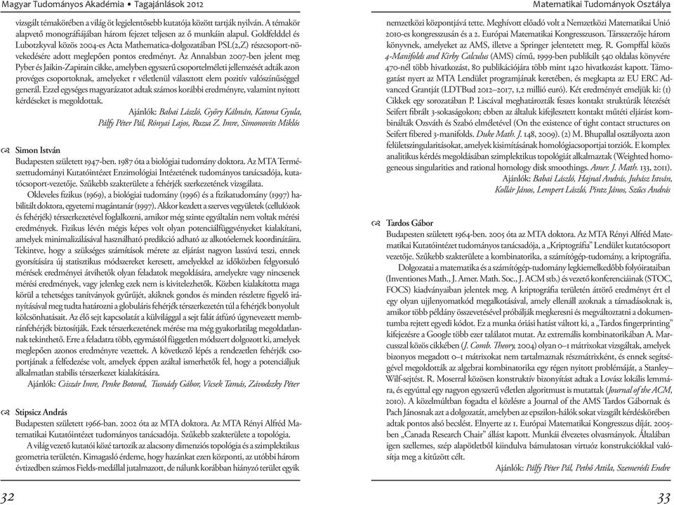 Az Annalsban 2007-ben jelent meg Pyber és Jaikin-Zapirain cikke, amelyben egyszerű csoportelméleti jellemzését adták azon provéges csoportoknak, amelyeket r véletlenül választott elem pozitív