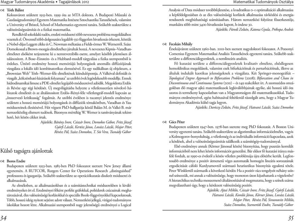 Szűkebb szakterülete a valószínűségszámítás és a fizikai matematika. Rendkívül sokoldalú tudós, eredeti módszerei több nevezetes probléma megoldásához vezettek el.
