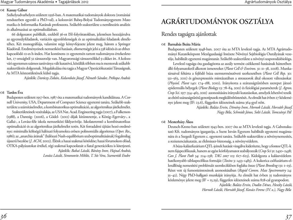 Szűkebb szakterülete a nemlineáris analízis és alkalmazásai az optimalizálásban.