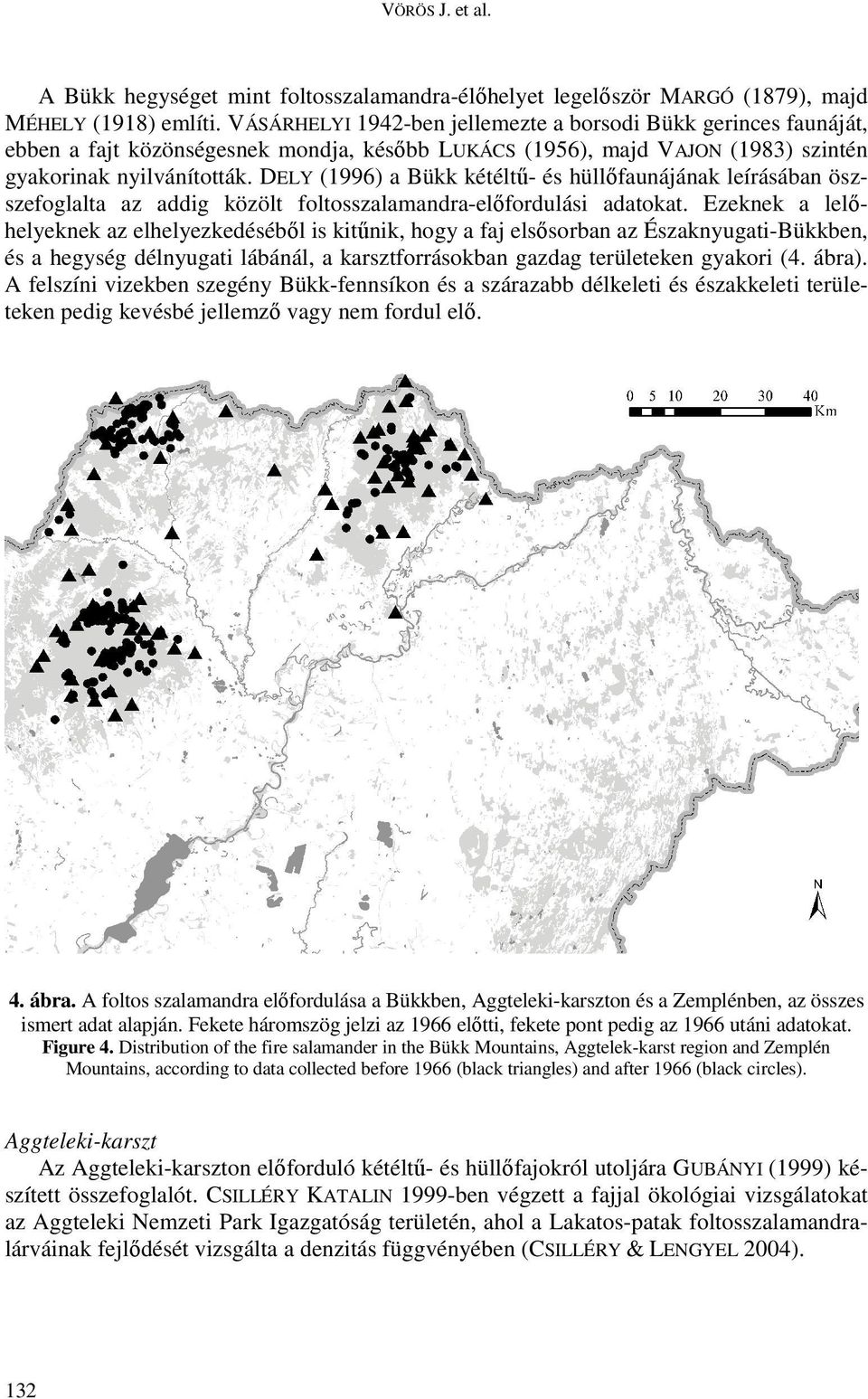 DELY (1996) a Bükk kétéltű- és hüllőfaunájának leírásában öszszefoglalta az addig közölt foltosszalamandra-előfordulási adatokat.