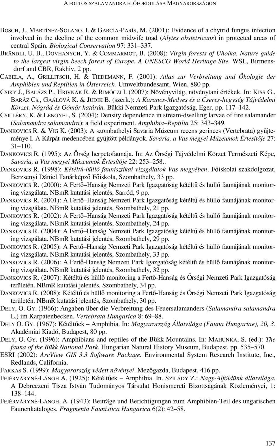 BRÄNDLI, U. B., DOVHANYCH, Y. & COMMARMOT, B. (2008): Virgin forests of Uholka. Nature guide to the largest virgin beech forest of Europe. A UNESCO World Heritage Site.