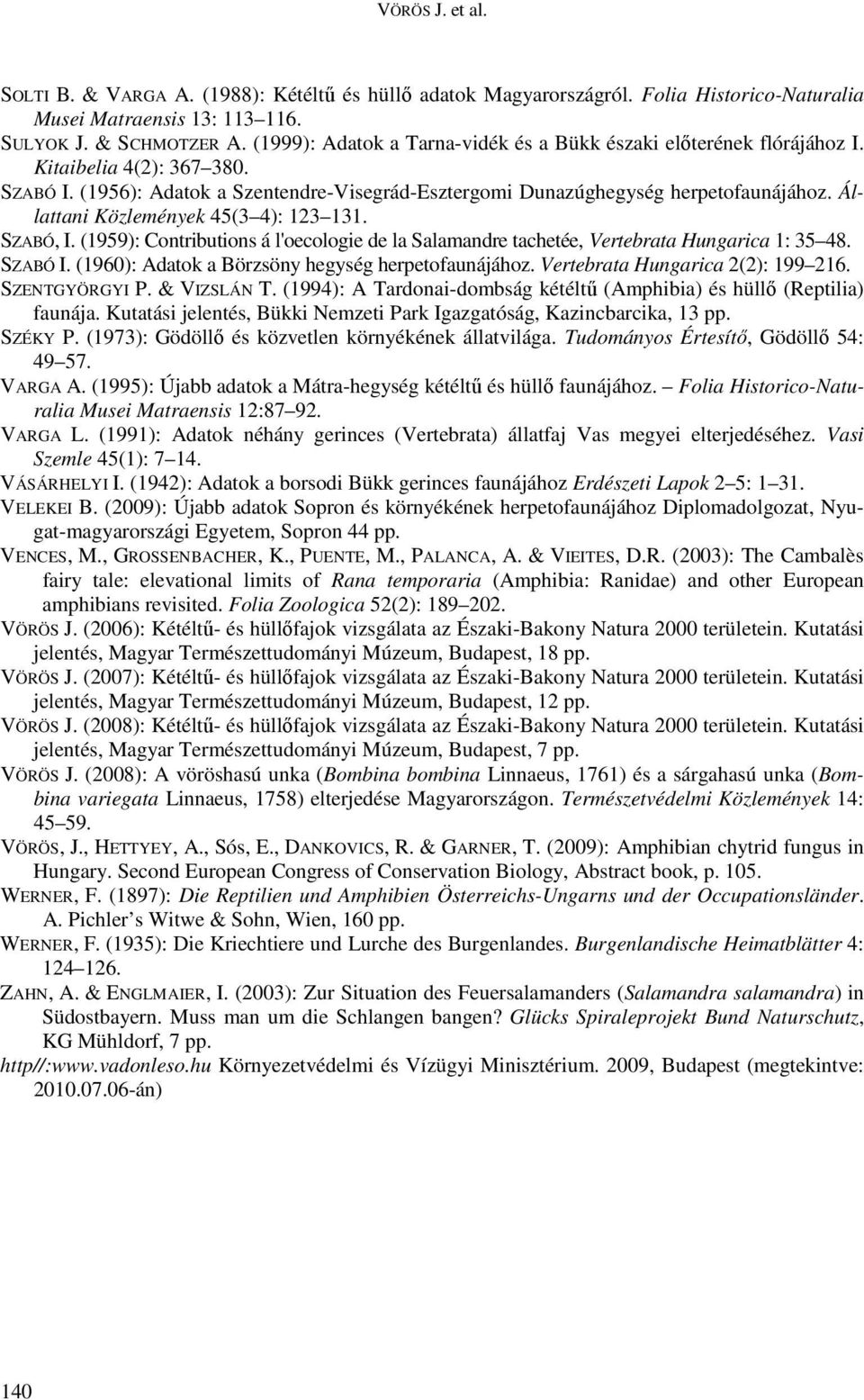 Állattani Közlemények 45(3 4): 123 131. SZABÓ, I. (1959): Contributions á l'oecologie de la Salamandre tachetée, Vertebrata Hungarica 1: 35 48. SZABÓ I.