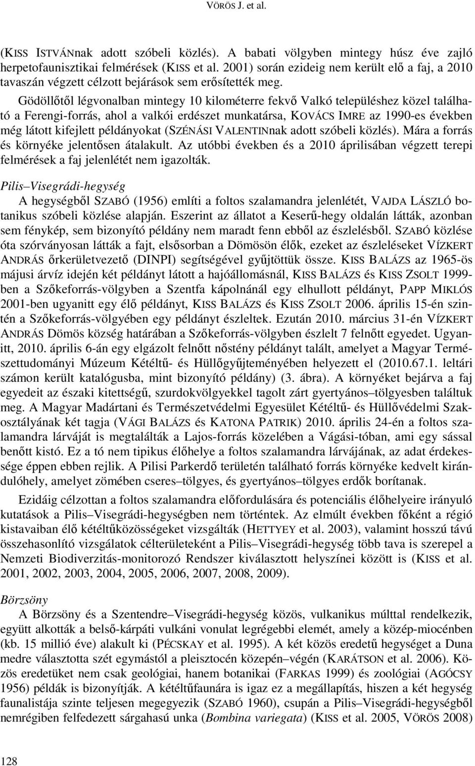 Gödöllőtől légvonalban mintegy 10 kilométerre fekvő Valkó településhez közel található a Ferengi-forrás, ahol a valkói erdészet munkatársa, KOVÁCS IMRE az 1990-es években még látott kifejlett