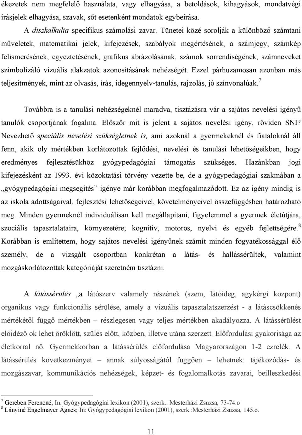 sorrendiségének, számneveket szimbolizáló vizuális alakzatok azonosításának nehézségét.