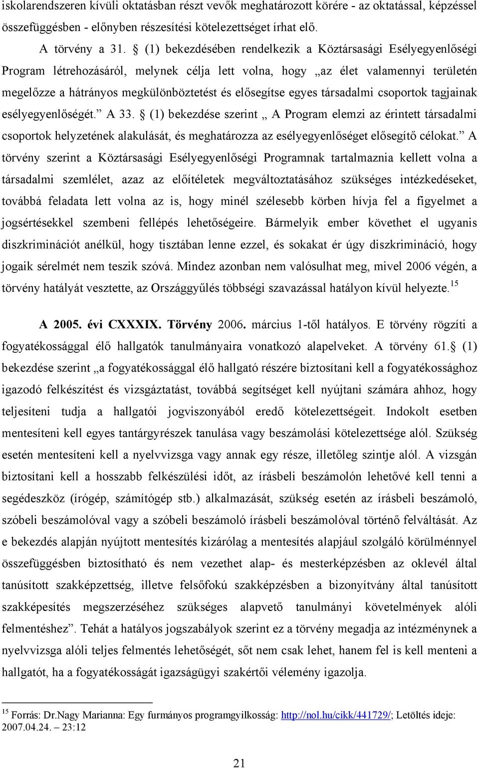 egyes társadalmi csoportok tagjainak esélyegyenlőségét. A 33.