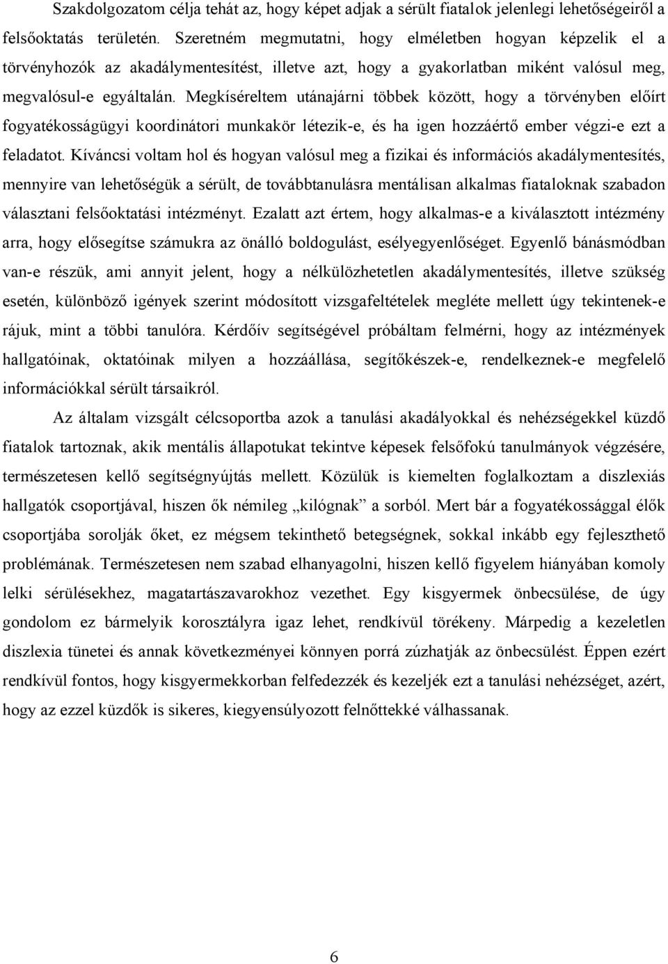 Megkíséreltem utánajárni többek között, hogy a törvényben előírt fogyatékosságügyi koordinátori munkakör létezik-e, és ha igen hozzáértő ember végzi-e ezt a feladatot.