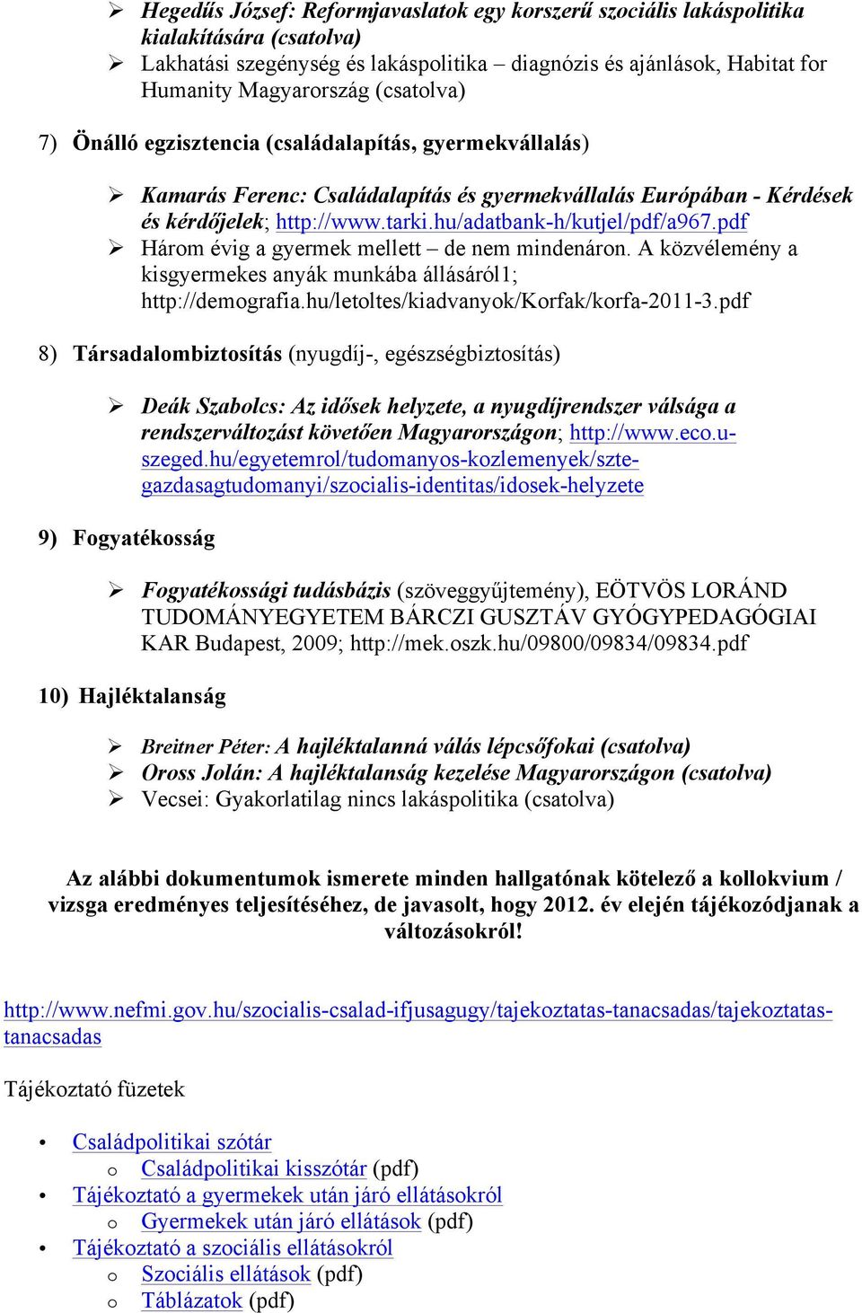 pdf Ø Hárm évig a gyermek mellett de nem mindenárn. A közvélemény a kisgyermekes anyák munkába állásáról1; http://demgrafia.hu/letltes/kiadvanyk/krfak/krfa-2011-3.