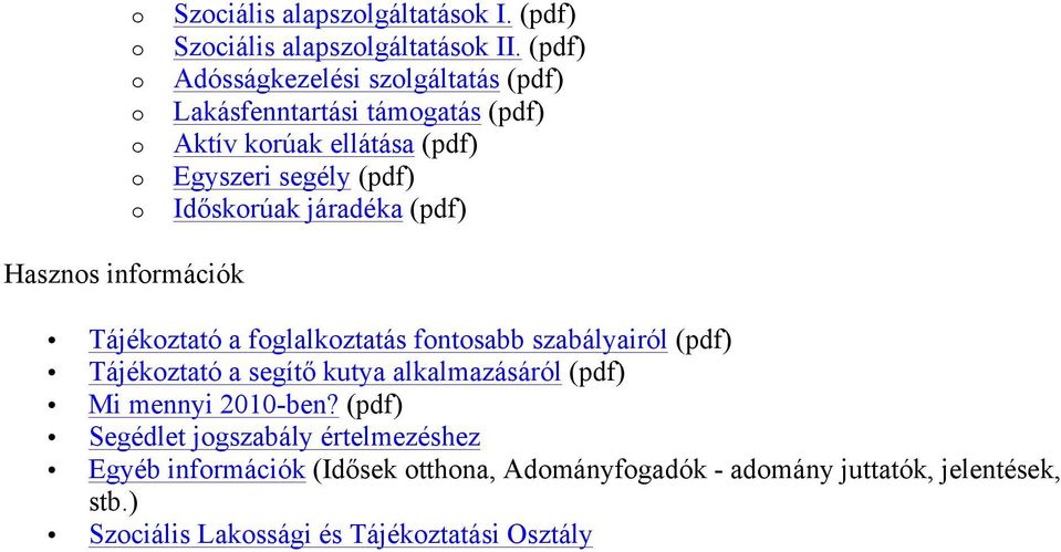 Időskrúak járadéka (pdf) Haszns infrmációk Tájékztató a fglalkztatás fntsabb szabályairól (pdf) Tájékztató a segítő kutya