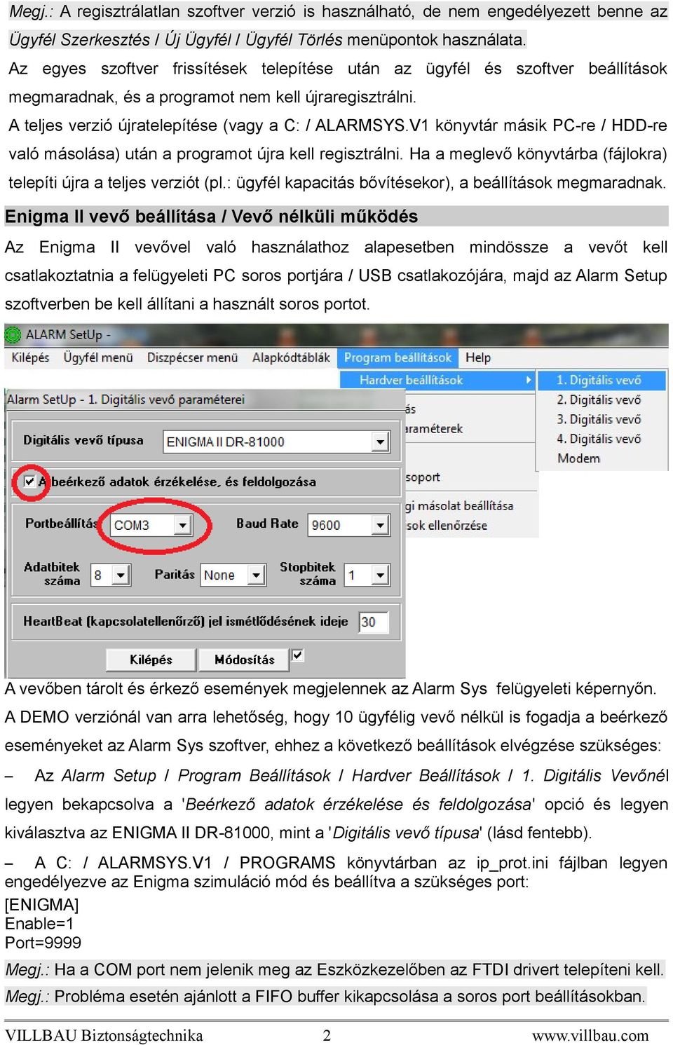 V1 könyvtár másik PC-re / HDD-re való másolása) után a programot újra kell regisztrálni. Ha a meglevő könyvtárba (fájlokra) telepíti újra a teljes verziót (pl.