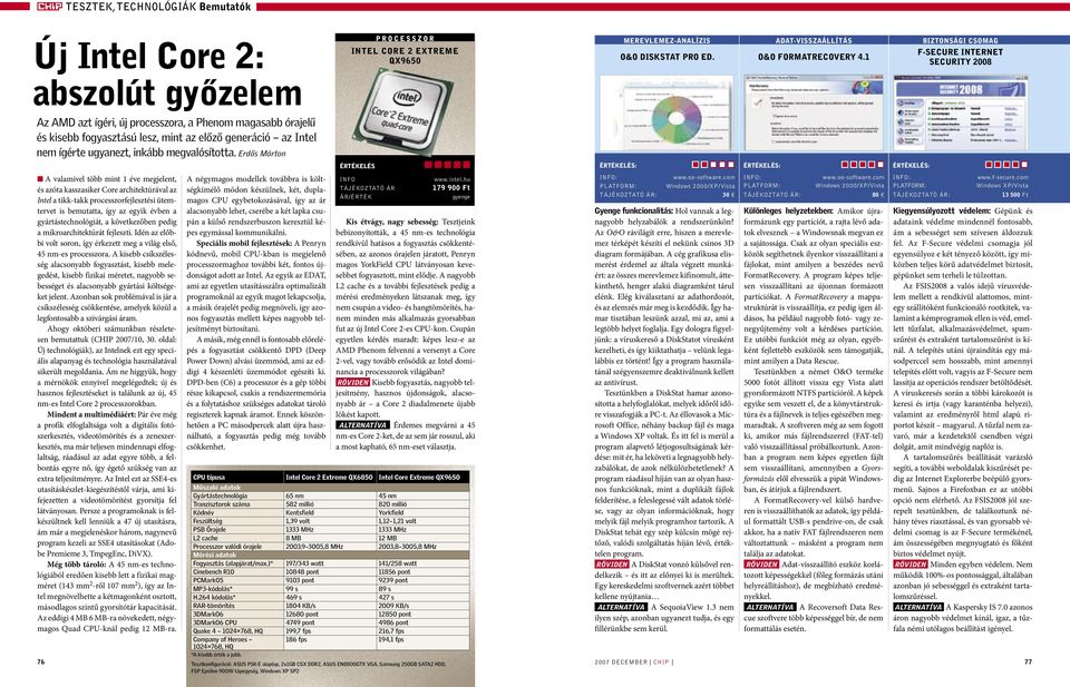 gyártástechnológiát, a következőben pedig a mikroarchitektúrát fejleszti. Idén az előbbi volt soron, így érkezett meg a világ első, 45 nm-es processzora.