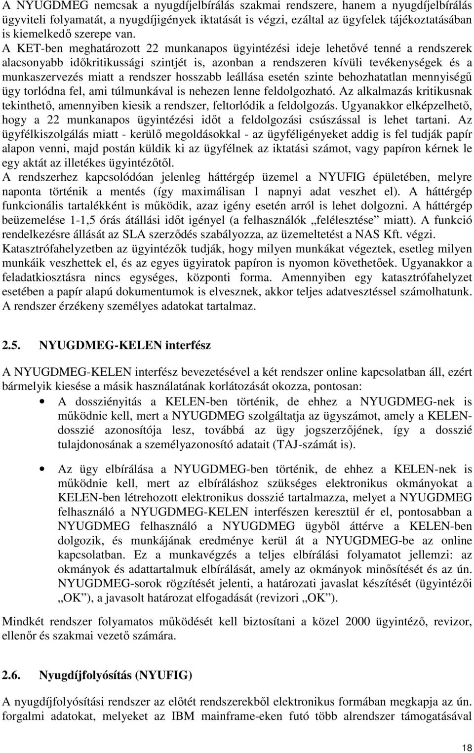 rendszer hosszabb leállása esetén szinte behozhatatlan mennyiségű ügy torlódna fel, ami túlmunkával is nehezen lenne feldolgozható.