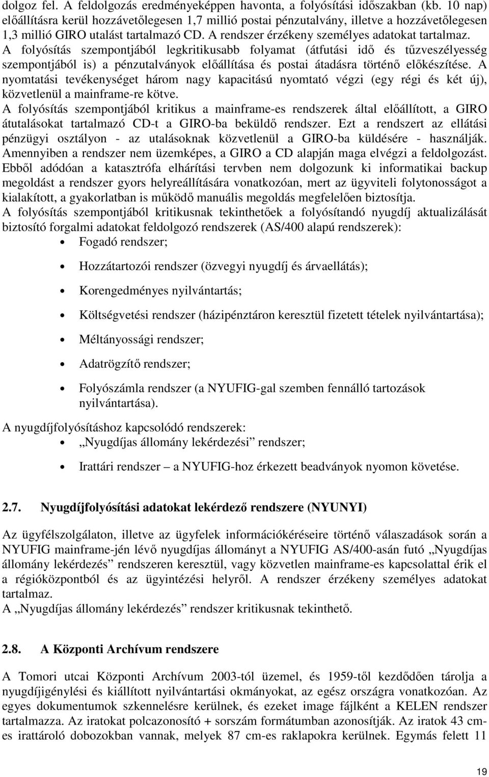 A folyósítás szempontjából legkritikusabb folyamat (átfutási idő és tűzveszélyesség szempontjából is) a pénzutalványok előállítása és postai átadásra történő előkészítése.