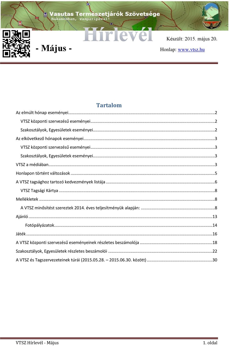 .. 5 A VTSZ tagsághoz tartozó kedvezmények listája... 6 VTSZ Tagsági Kártya... 8 Mellékletek... 8 A VTSZ minősítést szereztek 2014. éves teljesítményük alapján:... 8 Ajánló.