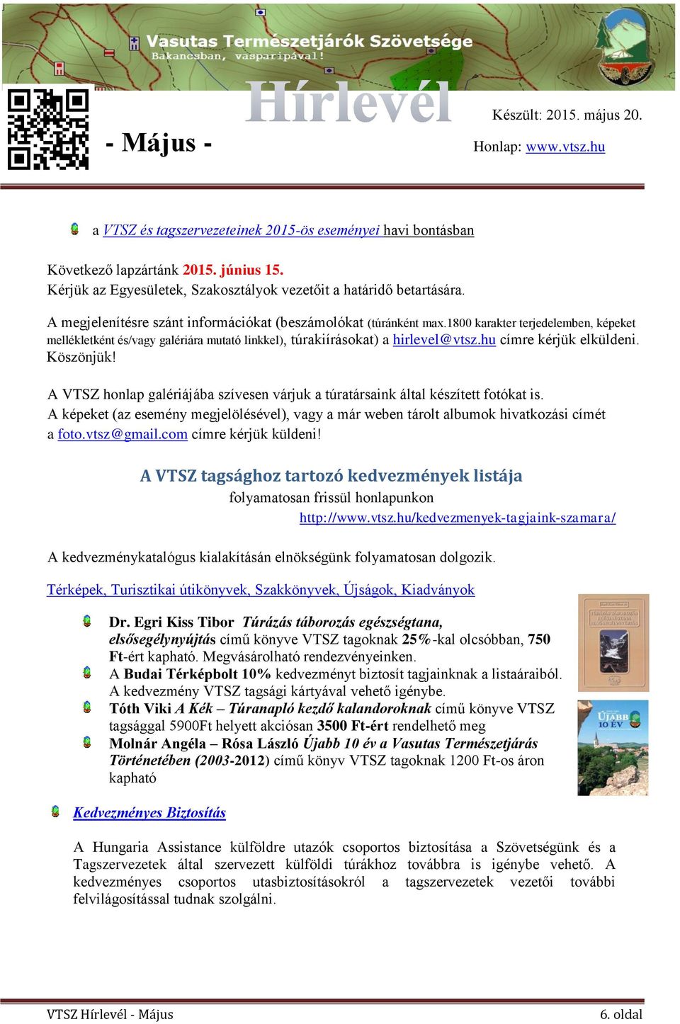 hu címre kérjük elküldeni. Köszönjük! A VTSZ honlap galériájába szívesen várjuk a túratársaink által készített fotókat is.