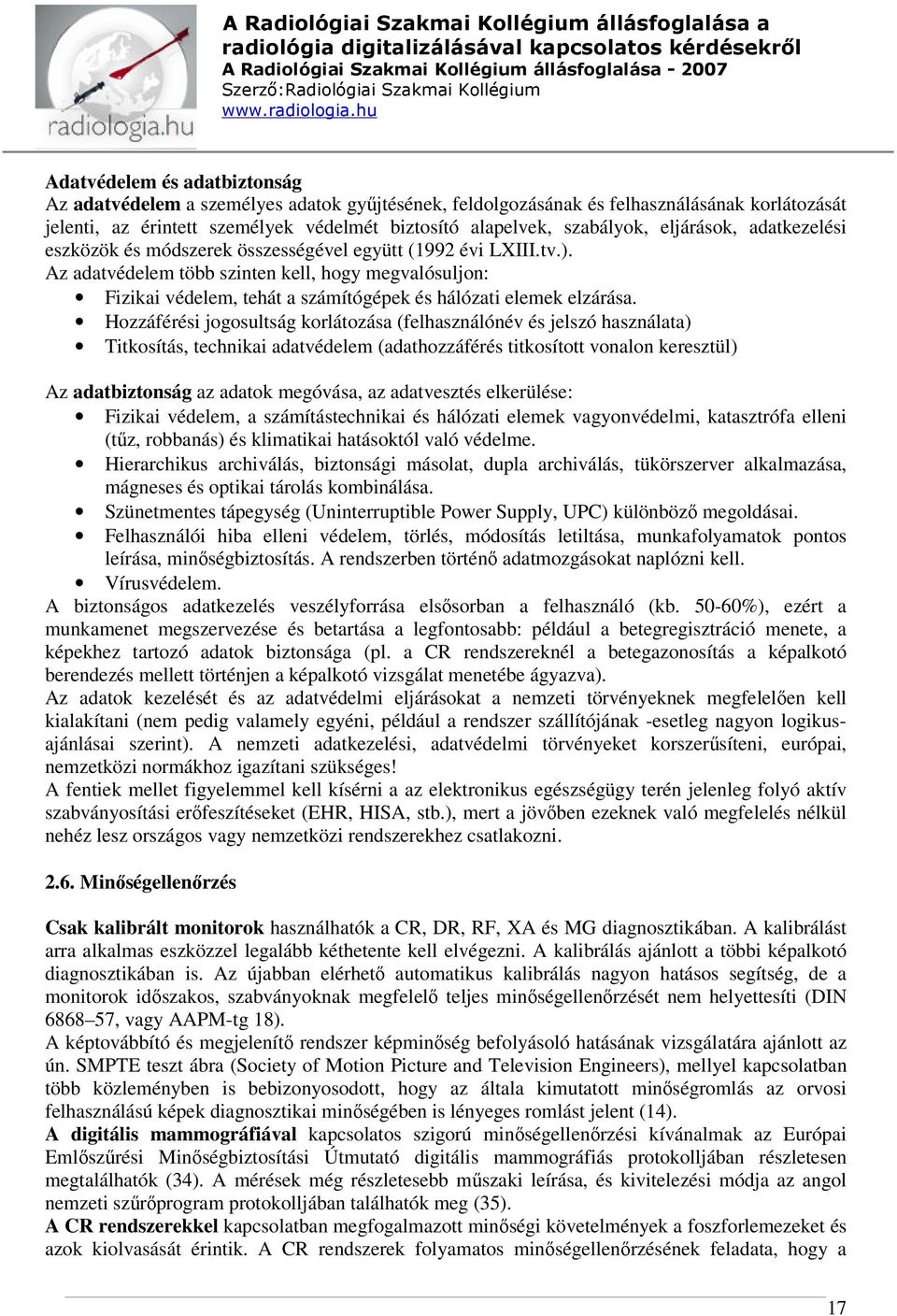 Az adatvédelem több szinten kell, hogy megvalósuljon: Fizikai védelem, tehát a számítógépek és hálózati elemek elzárása.