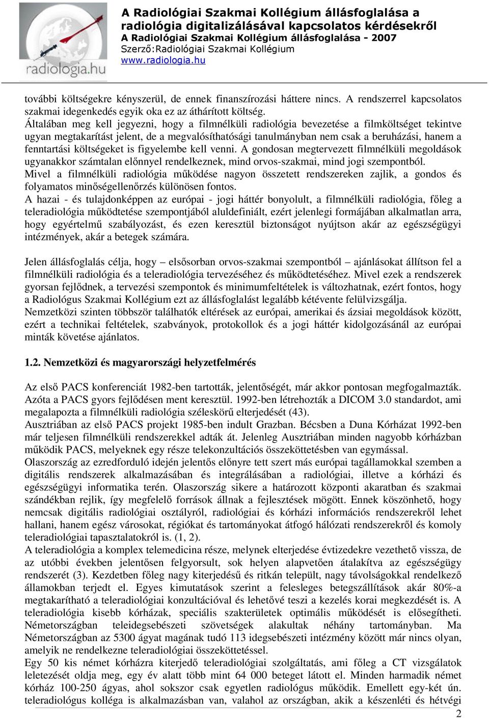 fenntartási költségeket is figyelembe kell venni. A gondosan megtervezett filmnélküli megoldások ugyanakkor számtalan előnnyel rendelkeznek, mind orvos-szakmai, mind jogi szempontból.