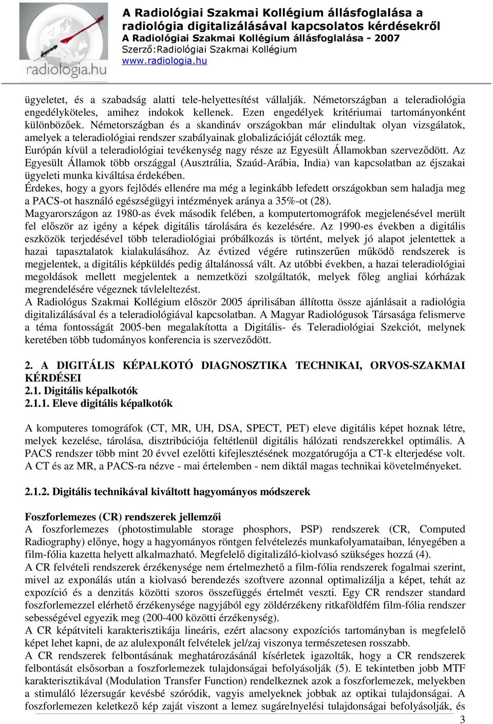 Európán kívül a teleradiológiai tevékenység nagy része az Egyesült Államokban szerveződött.