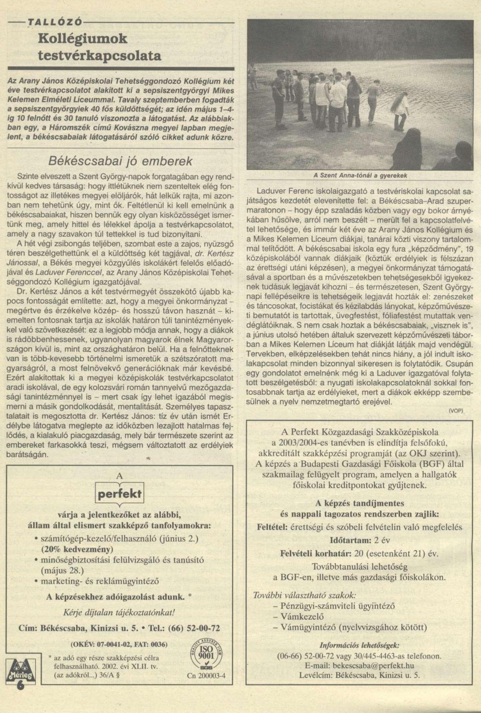 Az alábbiakban egy, a Háromszék című Kovászna megyei lapban megjelent, a békéscsabaiak látogatásáról szóló cikket adunk közre.