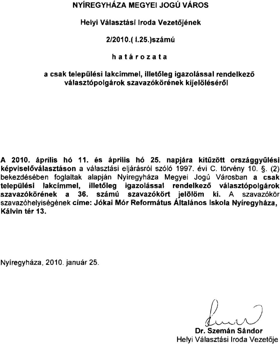 napjára kitűzött országgyűlési képviselőválasztáson a választási eljárásról szóló 1997. évi C. törvény 10.