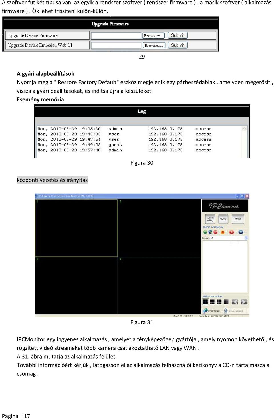 Esemény memória Figura 30 központi vezetés és irányítás Figura 31 IPCMonitor egy ingyenes alkalmazás, amelyet a fényképezőgép gyártója, amely nyomon követhető, és rögzített videó