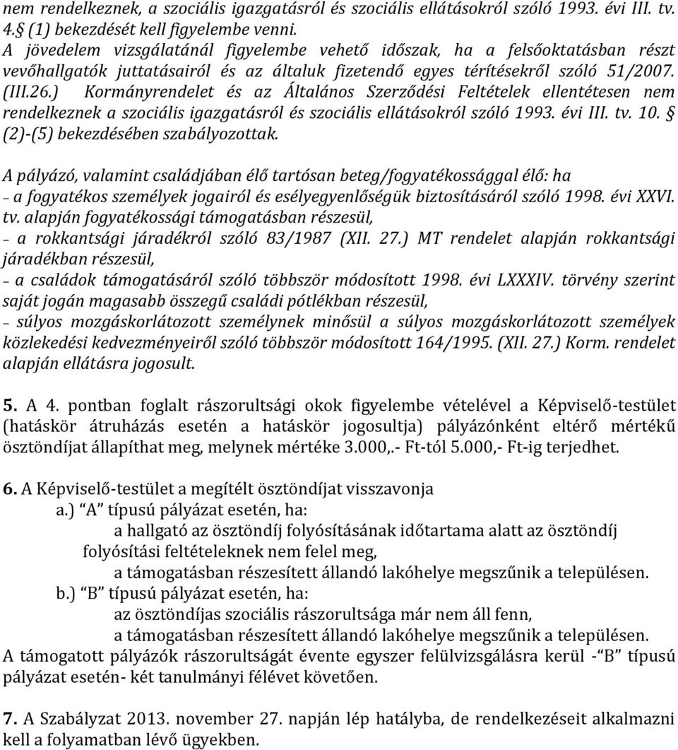 ) Kormányrendelet és az Általános Szerződési Feltételek ellentétesen nem rendelkeznek a szociális igazgatásról és szociális ellátásokról szóló 1993. évi III. tv. 10.