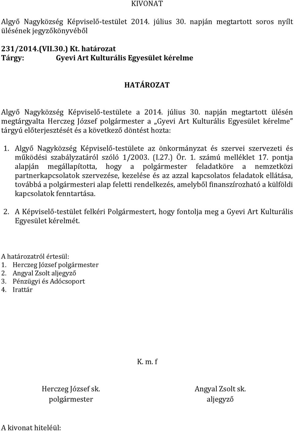 Algyő Nagyközség Képviselő-testülete az önkormányzat és szervei szervezeti és működési szabályzatáról szóló 1/2003. (I.27.) Ör. 1. számú melléklet 17.