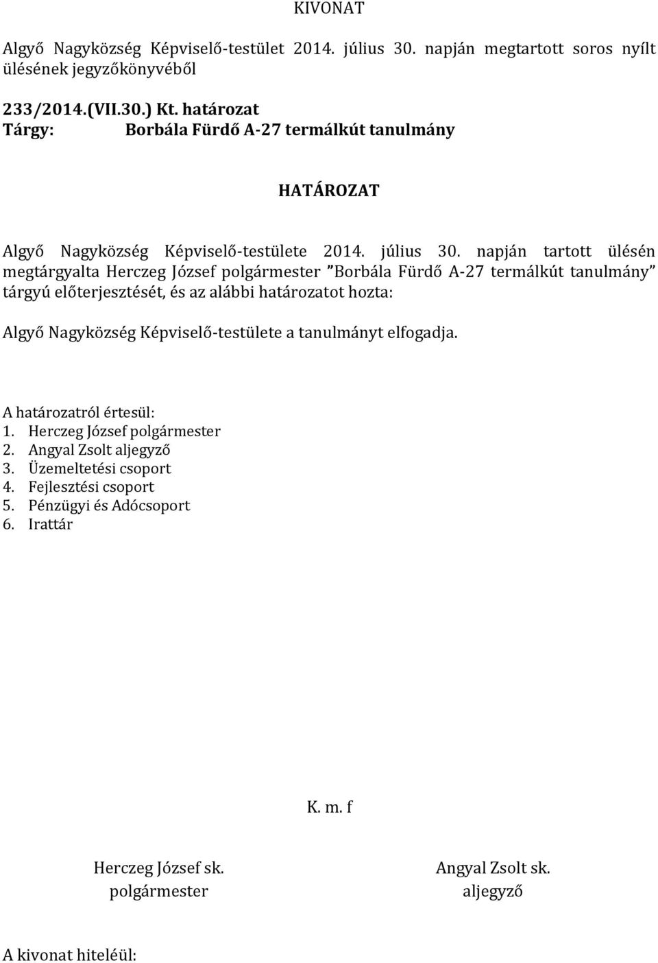 napján tartott ülésén megtárgyalta Herczeg József Borbála Fürdő A-27 termálkút tanulmány tárgyú előterjesztését,