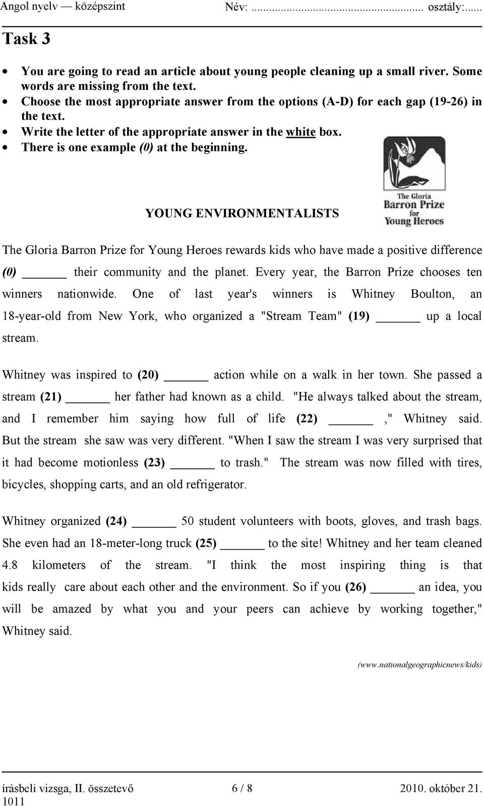 YOUNG ENVIRONMENTALISTS The Gloria Barron Prize for Young Heroes rewards kids who have made a positive difference (0) their community and the planet.