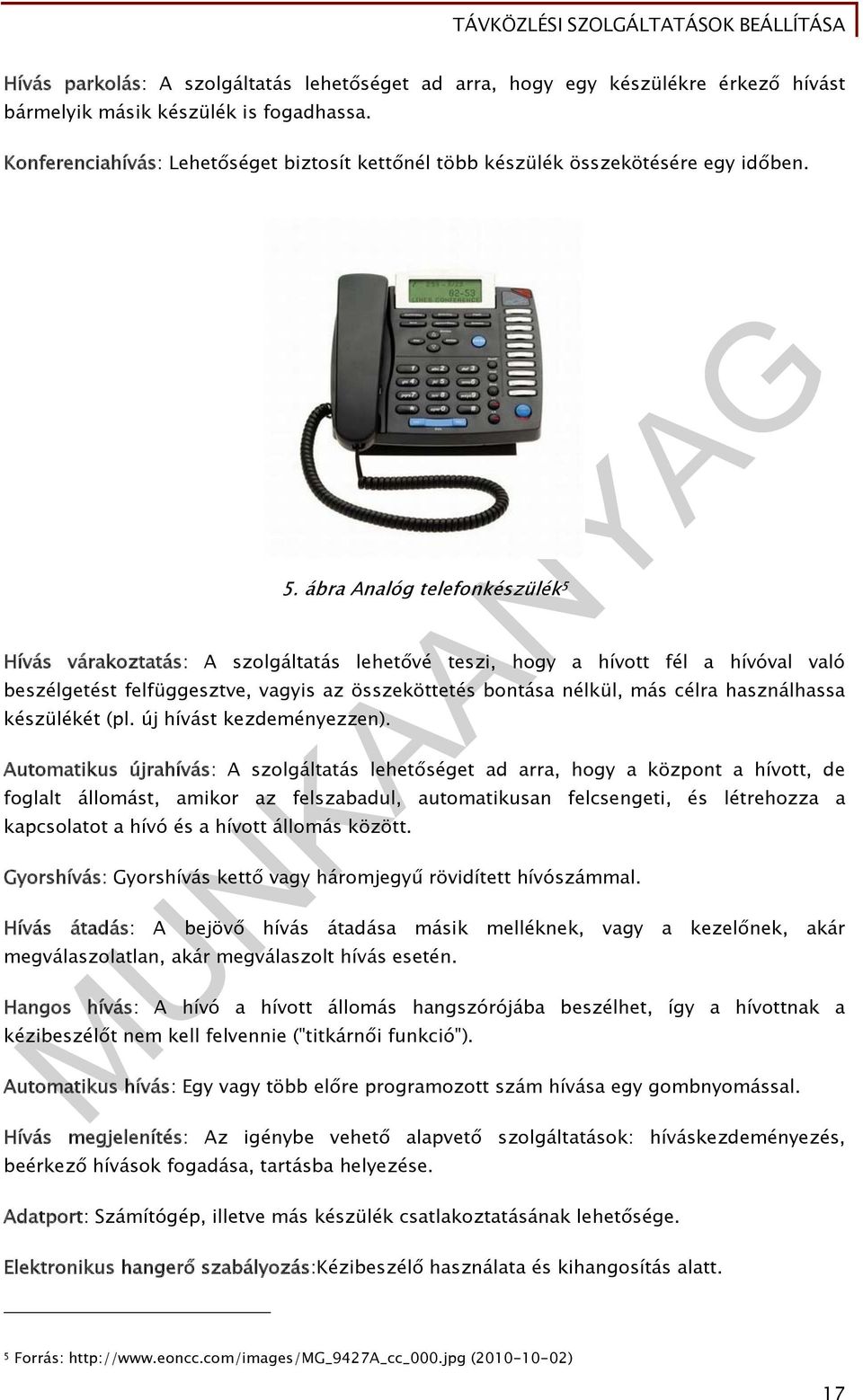 ábra Analóg telefonkészülék 5 Hívás várakoztatás: A szolgáltatás lehetővé teszi, hogy a hívott fél a hívóval való beszélgetést felfüggesztve, vagyis az összeköttetés bontása nélkül, más célra