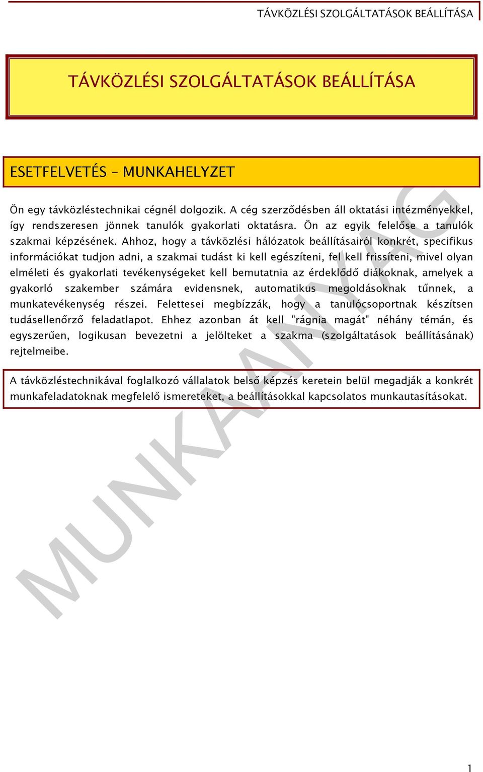 Ahhoz, hogy a távközlési hálózatok beállításairól konkrét, specifikus információkat tudjon adni, a szakmai tudást ki kell egészíteni, fel kell frissíteni, mivel olyan elméleti és gyakorlati