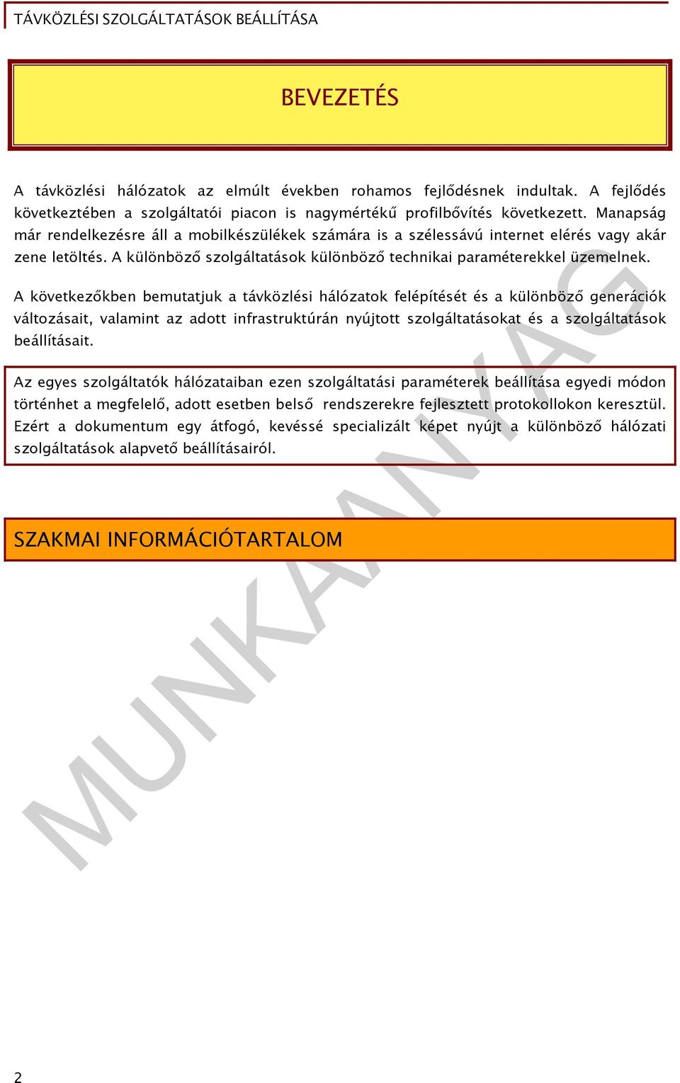 A következőkben bemutatjuk a távközlési hálózatok felépítését és a különböző generációk változásait, valamint az adott infrastruktúrán nyújtott szolgáltatásokat és a szolgáltatások beállításait.