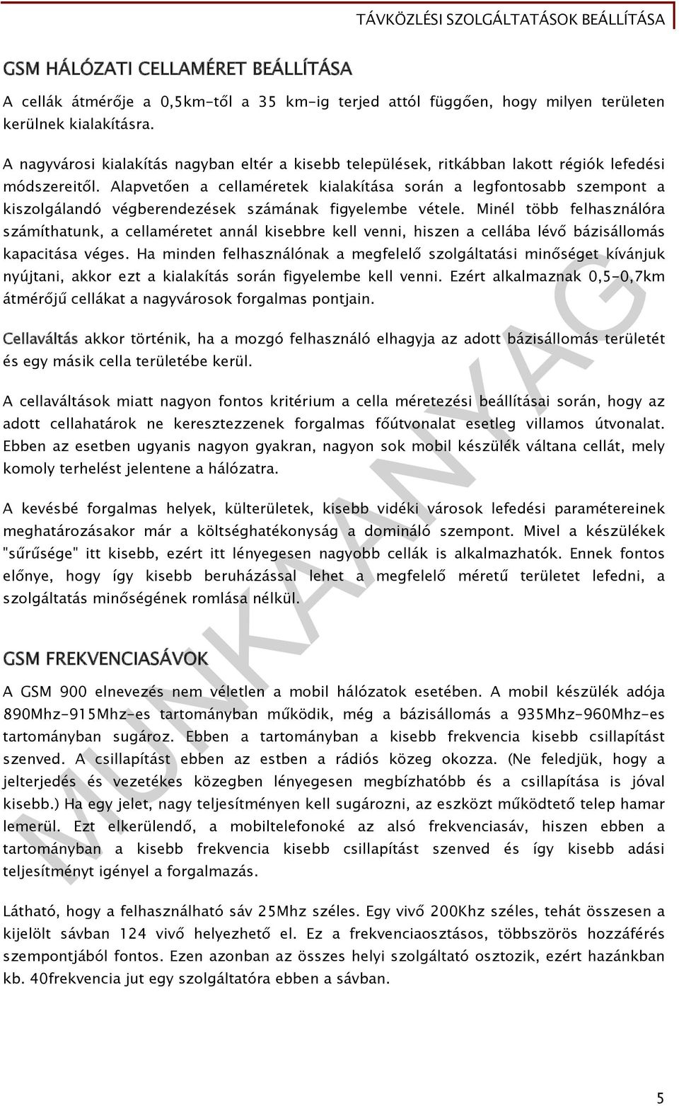 Alapvetően a cellaméretek kialakítása során a legfontosabb szempont a kiszolgálandó végberendezések számának figyelembe vétele.