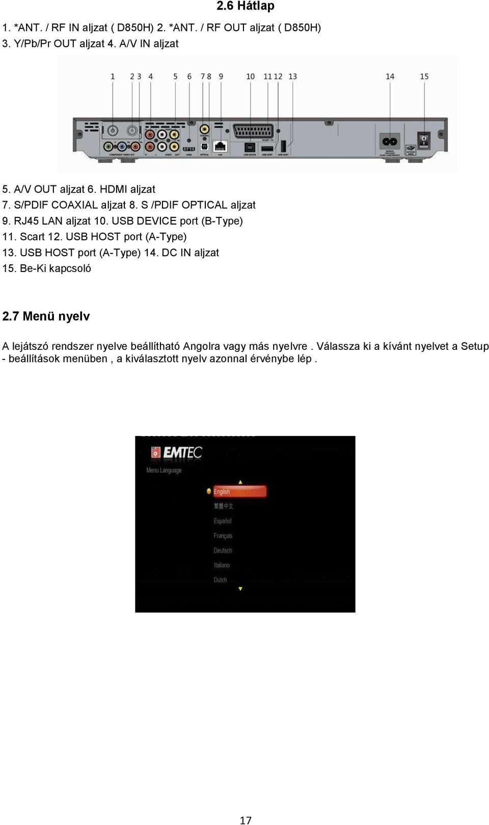 Scart 12. USB HOST port (A-Type) 13. USB HOST port (A-Type) 14. DC IN aljzat 15. Be-Ki kapcsoló 2.