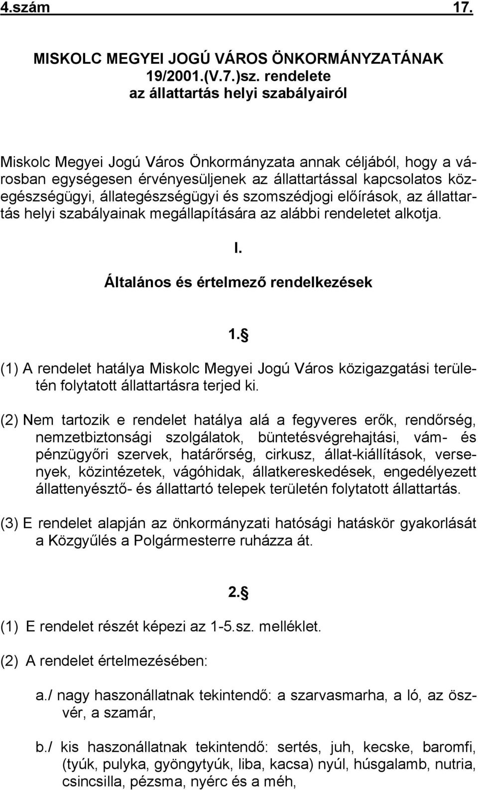 állategészségügyi és szomszédjogi előírások, az állattartás helyi szabályainak megállapítására az alábbi rendeletet alkotja. I. Általános és értelmező rendelkezések 1.