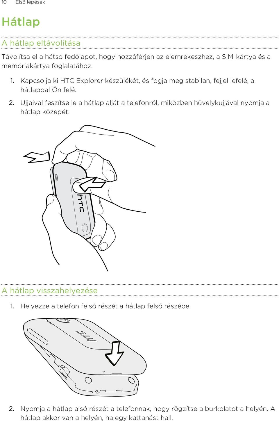 Ujjaival feszítse le a hátlap alját a telefonról, miközben hüvelykujjával nyomja a hátlap közepét. A hátlap visszahelyezése 1.