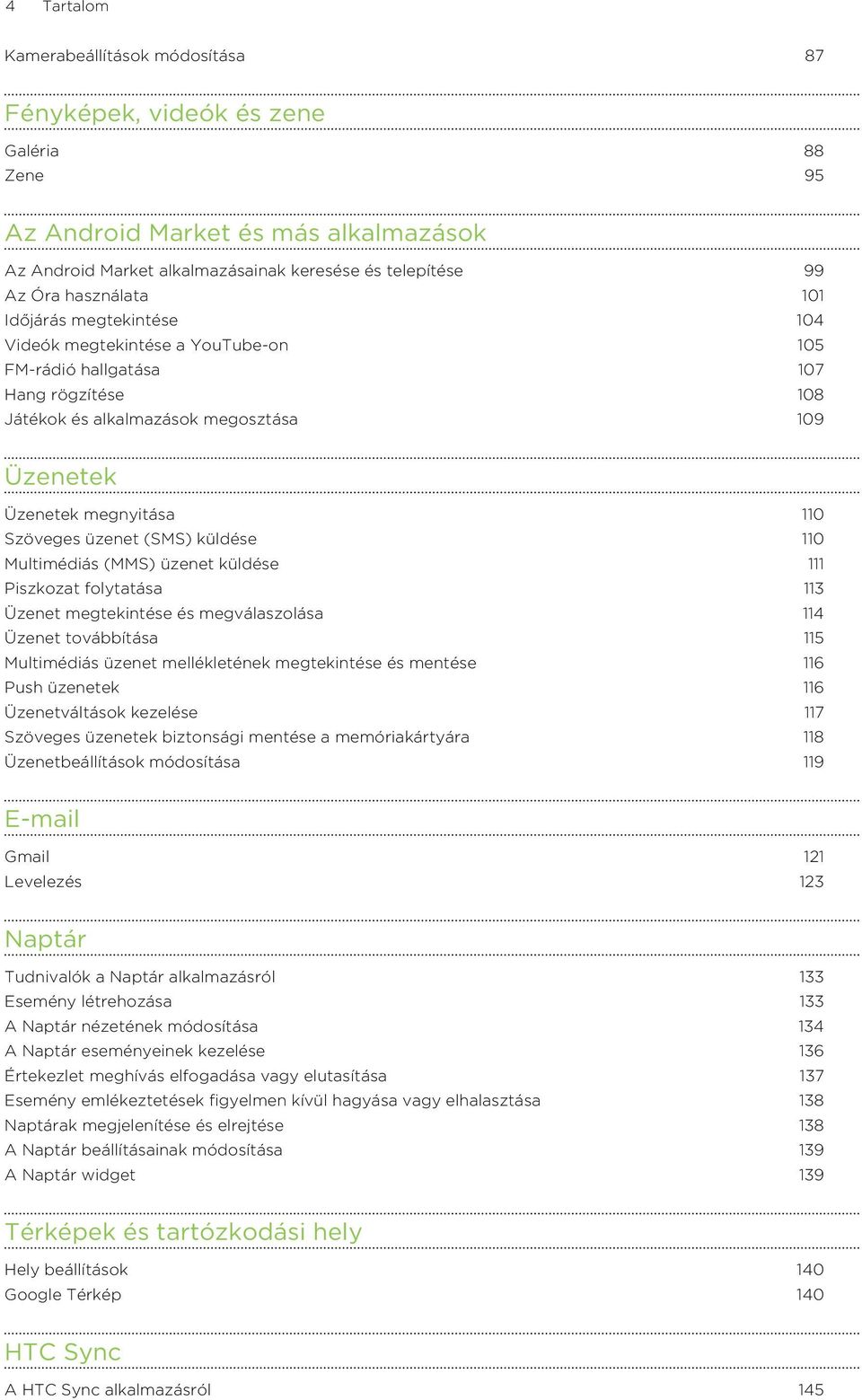 Szöveges üzenet (SMS) küldése 110 Multimédiás (MMS) üzenet küldése 111 Piszkozat folytatása 113 Üzenet megtekintése és megválaszolása 114 Üzenet továbbítása 115 Multimédiás üzenet mellékletének