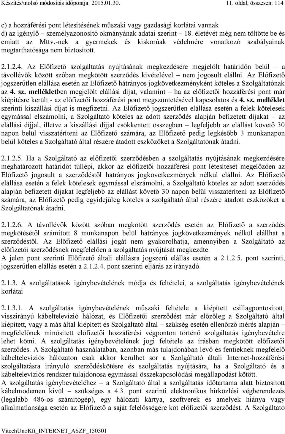 életévét még nem töltötte be és emiatt az Mttv.-nek a gyermekek és kiskorúak védelmére vonatkozó szabályainak megtarthatósága nem biztosított. 2.1.2.4.