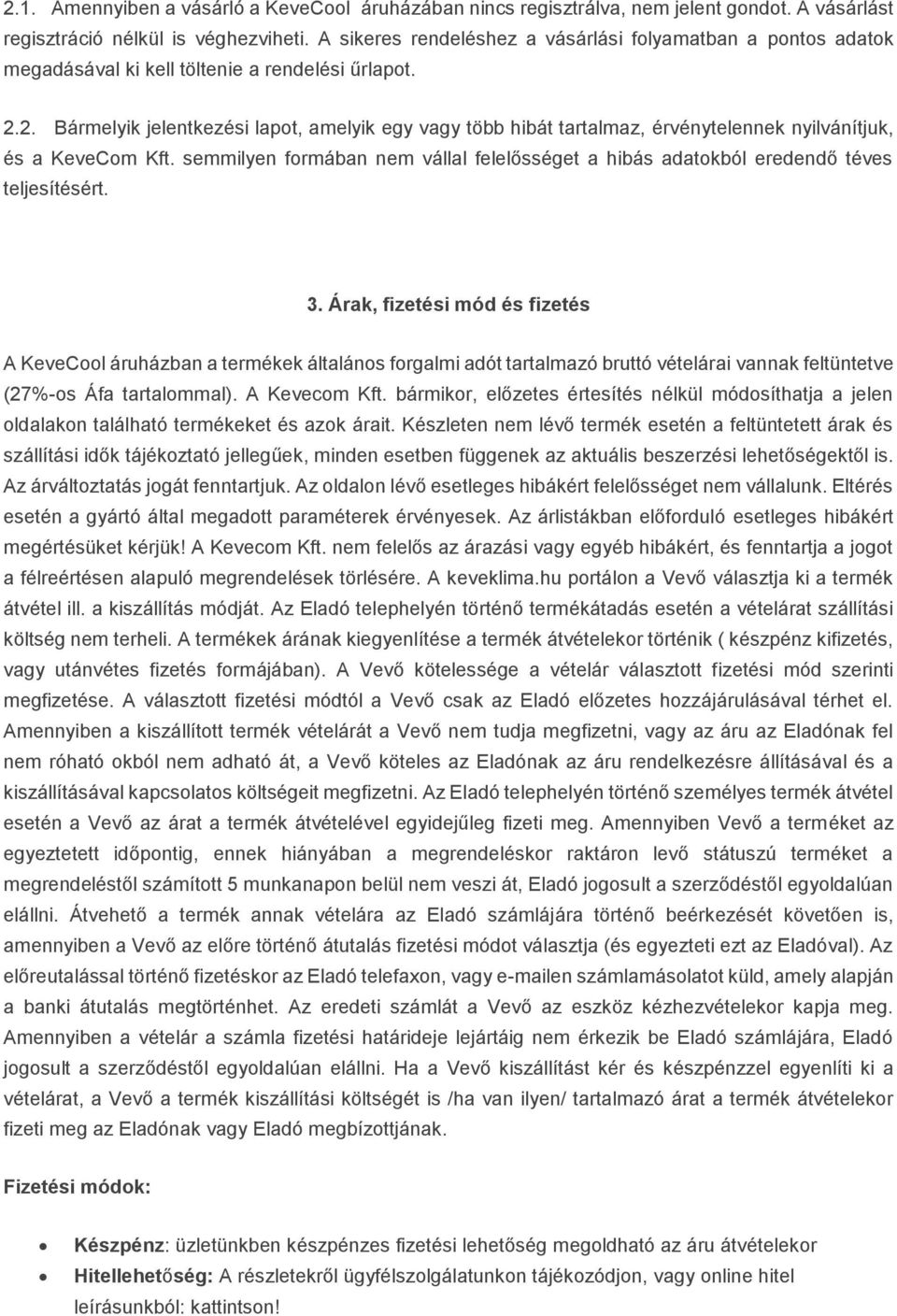 2. Bármelyik jelentkezési lapot, amelyik egy vagy több hibát tartalmaz, érvénytelennek nyilvánítjuk, és a KeveCom Kft.