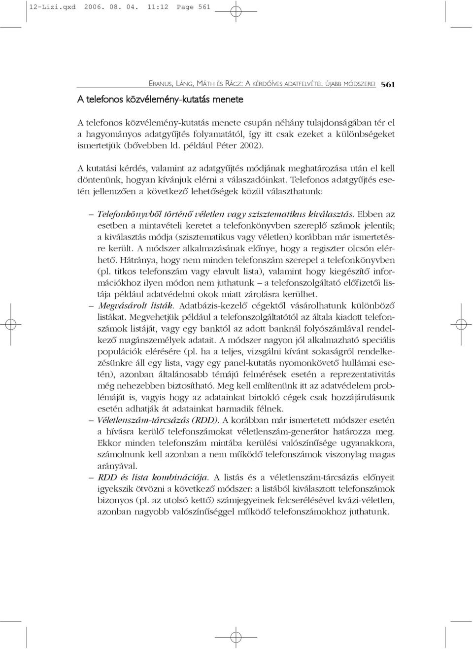 el a hagyományos adatgyûjtés folyamatától, így itt csak ezeket a különbségeket ismertetjük (bõvebben ld. például Péter 2002).