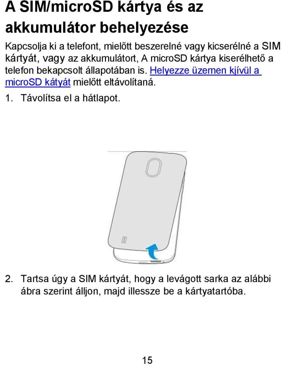 állapotában is. Helyezze üzemen kjívül a microsd kátyát mielőtt eltávolítaná. 1. Távolítsa el a hátlapot.